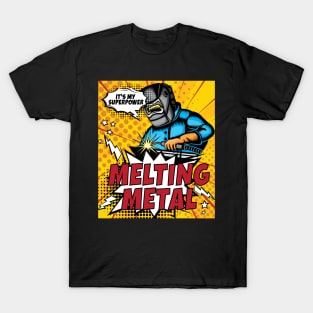 Melting Metal is My Superpower T-Shirt